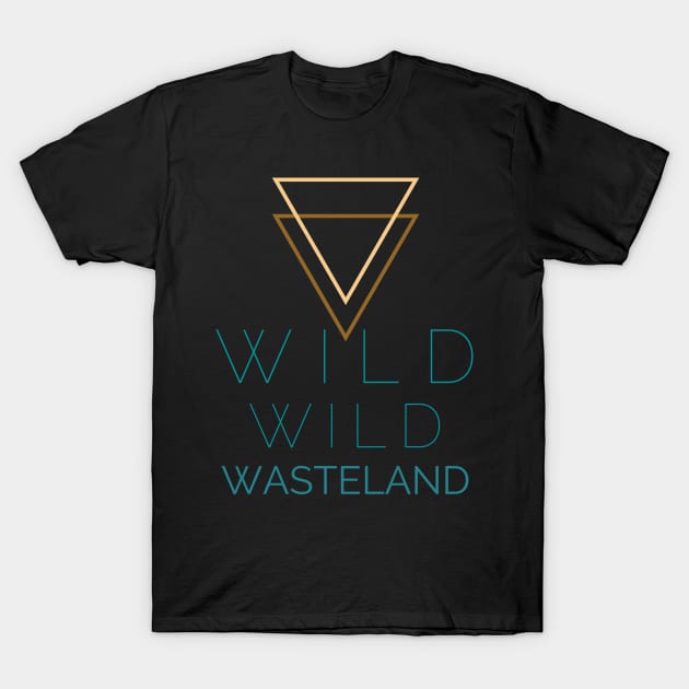 Wild Wild Wasteland T-Shirt by LegitHooligan